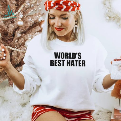 Official world’s best hater T shirts