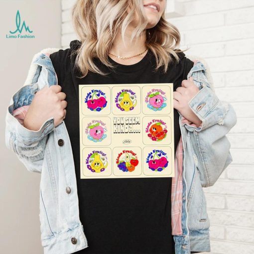 Official you seem kinda fruity shirt