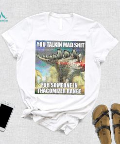 Official you talking mad shit for someone in thagomizer range shirt