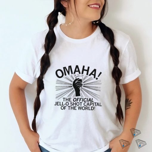 Omaha the official jello shot capital of the world shirt