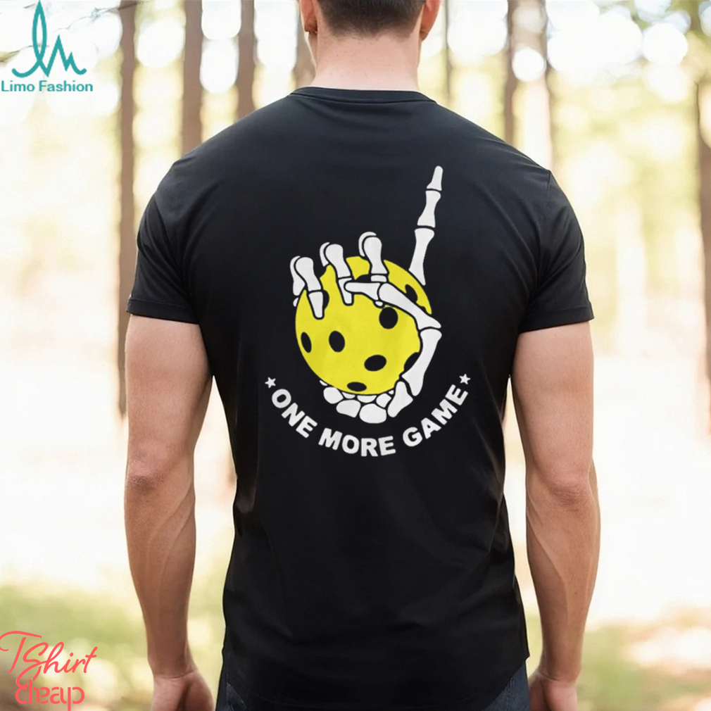 One more game pickleball shirt One more game pickleball shirt