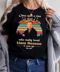 One upon a time there was a girl who really loved liam neeson it was me the end shirt, hoodie, sweater, long sleeve and tank top One upon a time there was a girl who really loved liam neeson it was me the end shirt