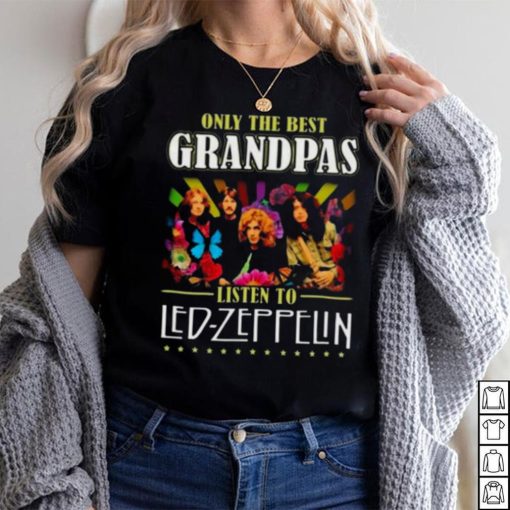 Only The Best Grandpas Listen To Led Zeppelin 2023 T Shirt