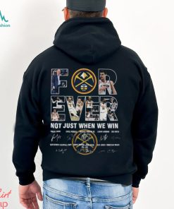 Original Denver Nuggets Conference Finals NBA 2023 Forever Not just when we win signatures shirt
