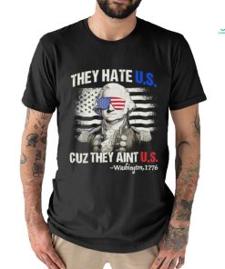 Original Funny 4th of July Shirt Hate Us Aint Us George Washington Retro T Shirt