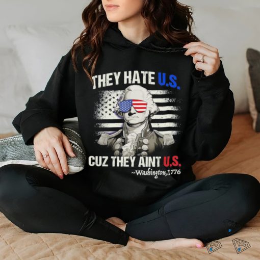 Original Funny 4th of July Shirt Hate Us Aint Us George Washington Retro T Shirt