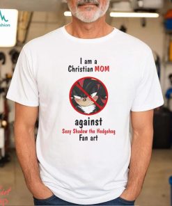 Original I Am A Christian Mom Against Sexy Shadow The Hedgehog Fan Art shirt