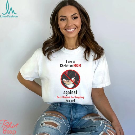 Original I Am A Christian Mom Against Sexy Shadow The Hedgehog Fan Art shirt