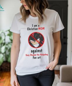 Original I Am A Christian Mom Against Sexy Shadow The Hedgehog Fan Art shirt