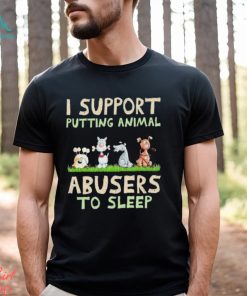 Original I Support Putting Animal Abusers to Sleep 2023 shirt