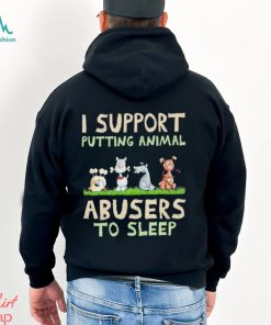 Original I Support Putting Animal Abusers to Sleep 2023 shirt, hoodie, sweater, long sleeve and tank top Original I Support Putting Animal Abusers to Sleep 2023 shirt