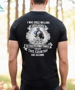Original I Was once Willing to give my Wife to Protect my Family shirt