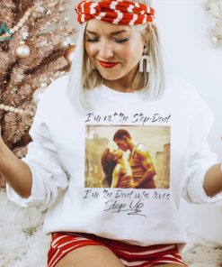 Original I’m Not The Step Dad Im The Dad Who Loves Step Up Long Sleeves T Shirt