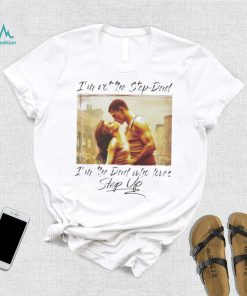 Original I’m Not The Step Dad Im The Dad Who Loves Step Up Long Sleeves T Shirt