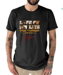 Original Love of my life Tina Turner 1939 – 2023 signature shirt