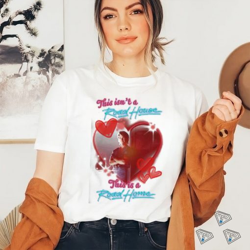 Original This isn’t a Road House this is a Road Home shirt