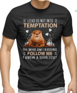 Otter lead us not into temptation shirt