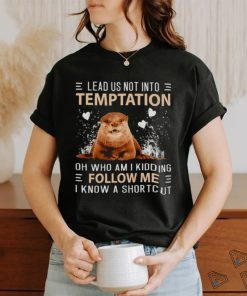 Otter lead us not into temptation shirt