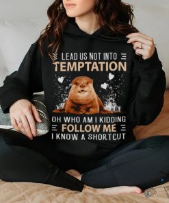 Otter lead us not into temptation shirt