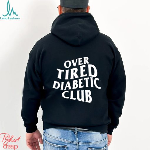 Over Tired Diabetic Club shirt