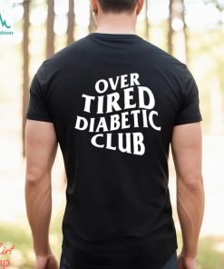 Over Tired Diabetic Club shirt