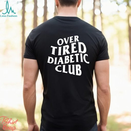 Over Tired Diabetic Club shirt