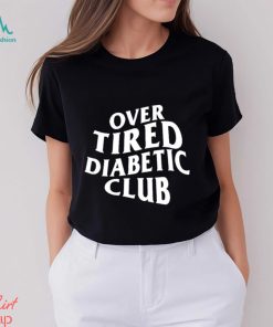 Over Tired Diabetic Club shirt