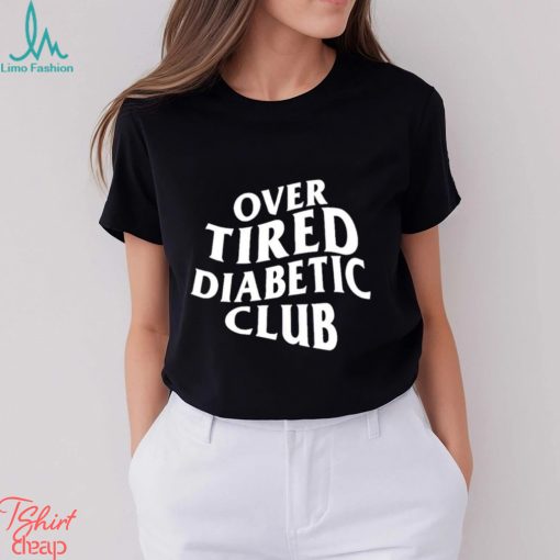 Over Tired Diabetic Club shirt