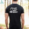 PHIL Was Right Shirt