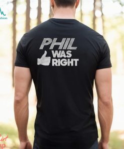PHIL Was Right Shirt
