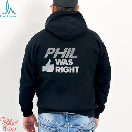 PHIL Was Right Shirt