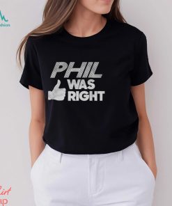 PHIL Was Right Shirt