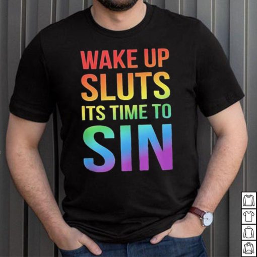 PRIDE Wake up Sluts it’s time to Sin LGBTQ Shirt