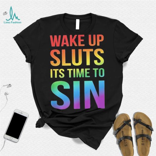 PRIDE Wake up Sluts it’s time to Sin LGBTQ Shirt