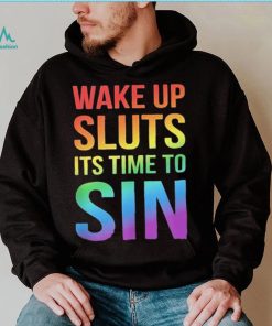 PRIDE Wake up Sluts it’s time to Sin LGBTQ Shirt