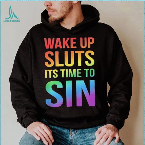 PRIDE Wake up Sluts it’s time to Sin LGBTQ Shirt