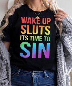 PRIDE Wake up Sluts it’s time to Sin LGBTQ Shirt