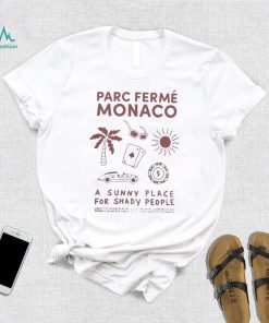 Parc Fermé Monaco A Sunny Place For Shady People shirt
