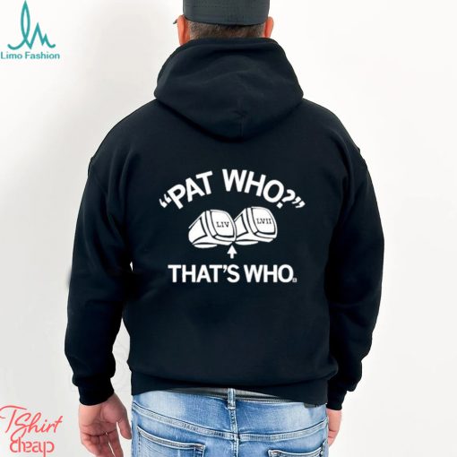 Pat Who That’s Who shirt