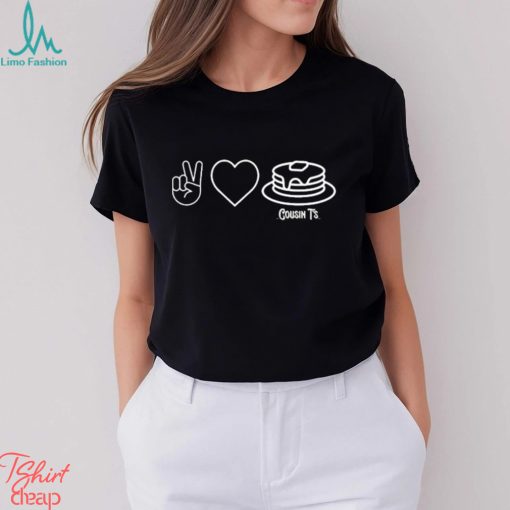 Peace Love Pancakes Cousin T’s T Shirt