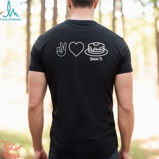 Peace Love Pancakes Cousin T’s T Shirt