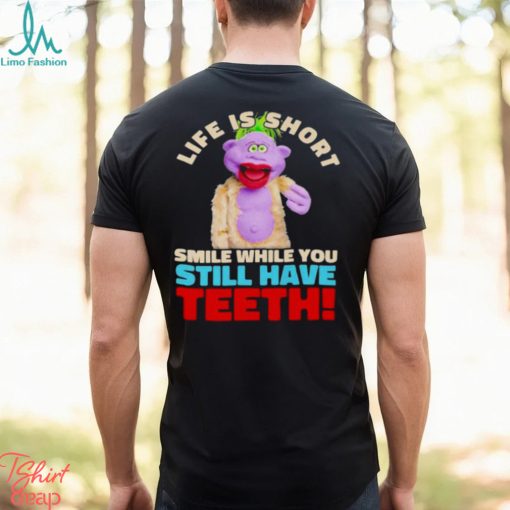 Peanut Jeff Dunham life is short smile while you still have teeth shirt