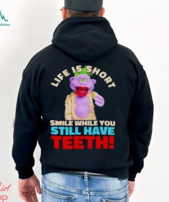 Peanut Jeff Dunham life is short smile while you still have teeth shirt