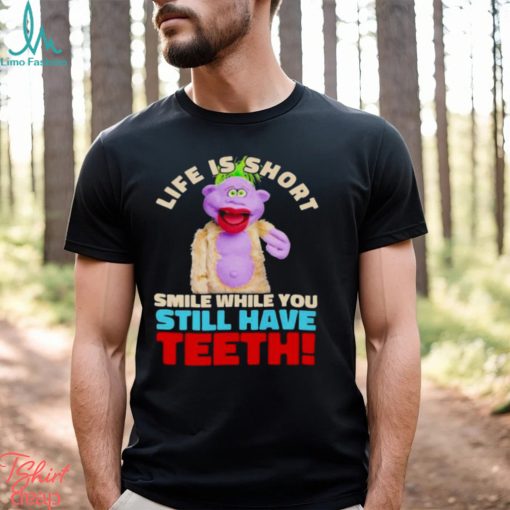 Peanut Jeff Dunham life is short smile while you still have teeth shirt