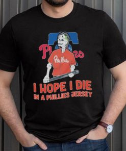 Philadelphia Phillies I hope I die in a Phillies jersey shirt