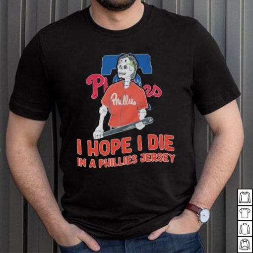 Philadelphia Phillies I hope I die in a Phillies jersey shirt