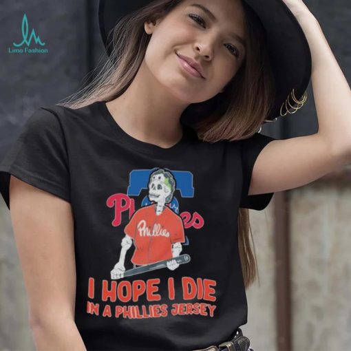 Philadelphia Phillies I hope I die in a Phillies jersey shirt