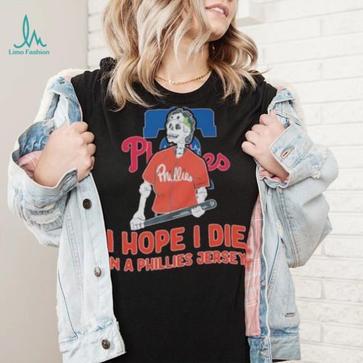 Philadelphia Phillies I hope I die in a Phillies jersey shirt