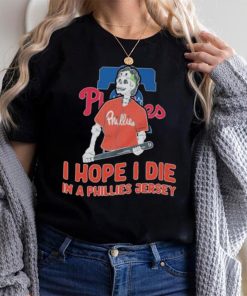Philadelphia Phillies I hope I die in a Phillies jersey shirt