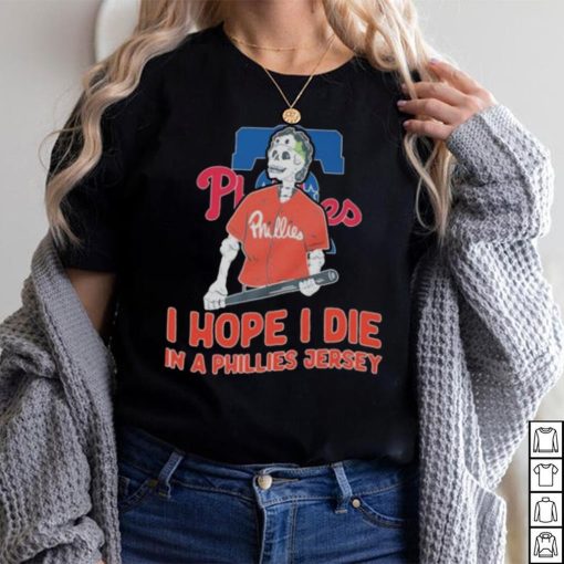 Philadelphia Phillies I hope I die in a Phillies jersey shirt